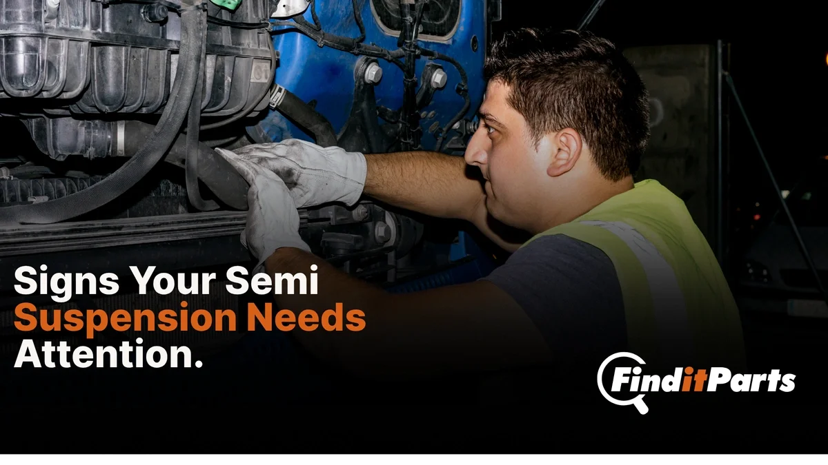 How to Identify Worn-Out Suspension Components on Your Semi