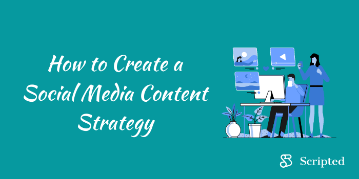 How to Create a Social Media Content Strategy