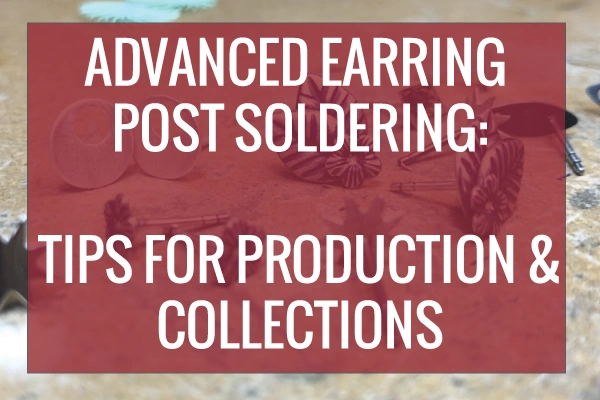 Read on for more advanced earring soldering tips