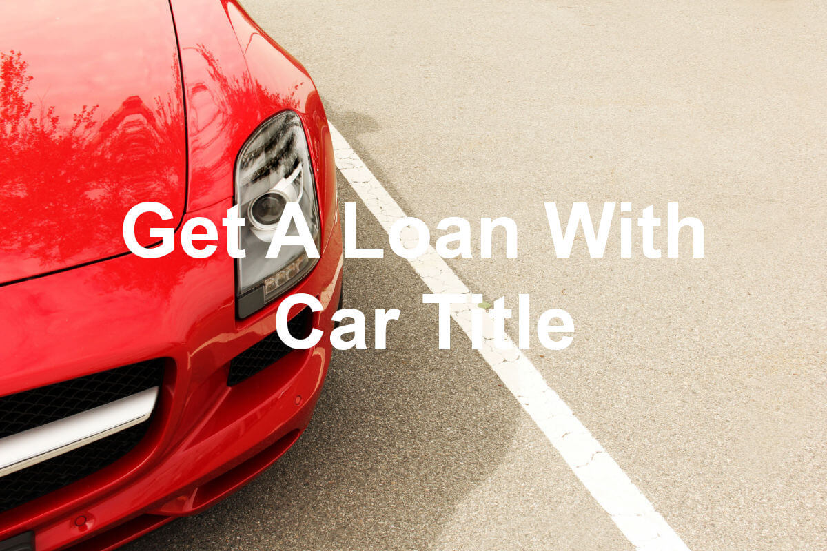 Can I Get A Loan With Car Title?